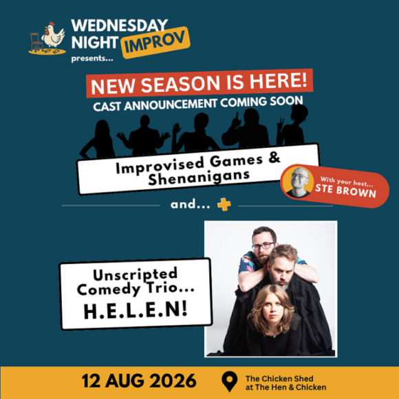 Poster announcing "Wednesday Night Improv" presents a new season with "Improvised Games & Shenanigans" and the "Unscripted Comedy Trio H.E.L.E.N.", hosted by Ste Brown. The event is scheduled for 12 Aug 2026 at The Chicken Shed at The Hen & Chicken.